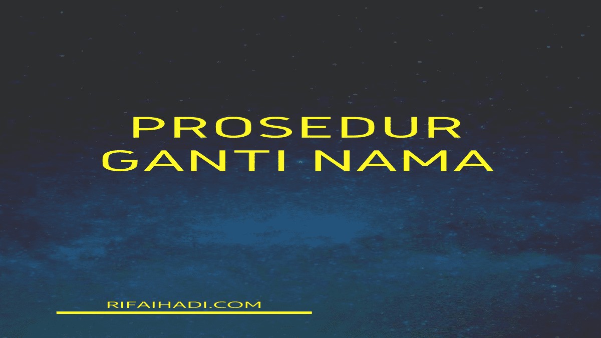 Syarat Dan Prosedur Ganti Nama Yang Wajib Anda Tahu | Rifaihadi.com